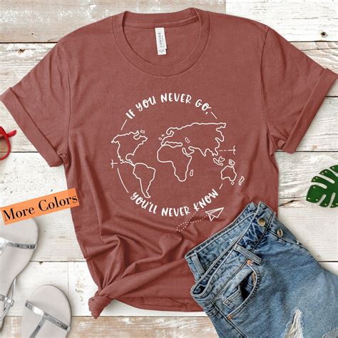 If You Never Go Youll Never Know Adventure T Shirt Travel T Travel Shirt Vacation