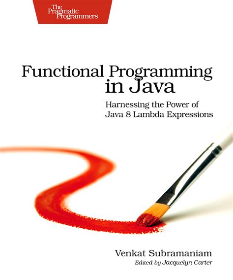 Functional Programming In Java Harnessing The Power Of Java 8 Lambda