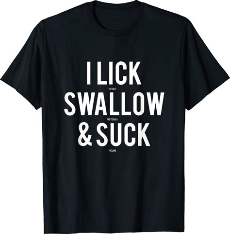 I Lick Salt Swallow Tequila And Suck Lime Tee Shirts T