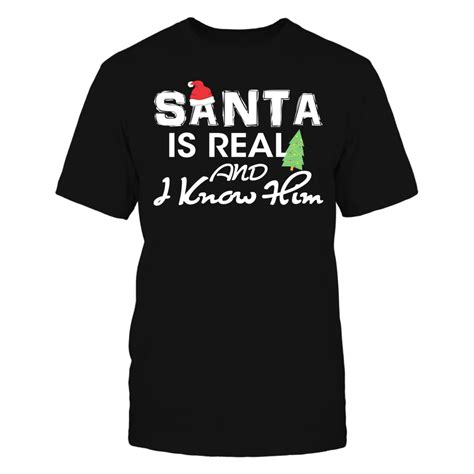 Santa Is Real And I Know Him Funny Christmas T Shirt Santa Is Real And