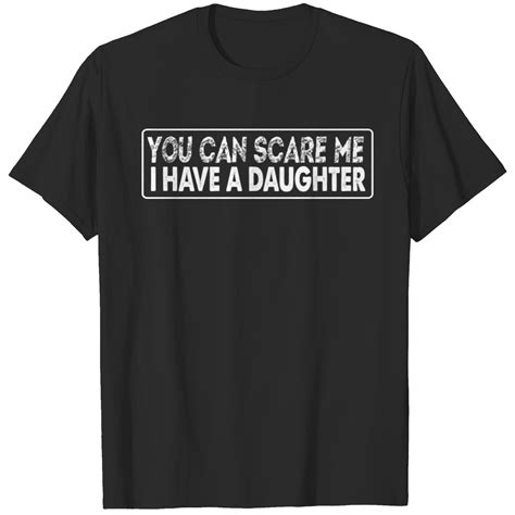 You Cant Scare Me I Have A Daughter T Shirt Sold By Gyanesh Kumar Sku 8314426 Printerval