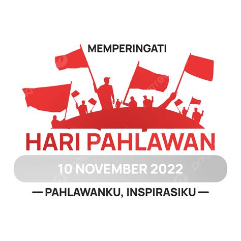 Hari Pahlawan Indonesia 2022 Png Vector Psd And Clipart With Images