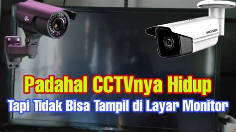 Cara Mengatasi Cctv Hidup Tapi Tidak Tampil Di Layar Monitor Youtube