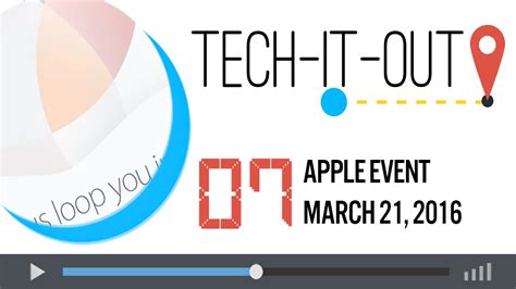 Tech It Out 07 Apple Special Event March 21 2016 Youtube