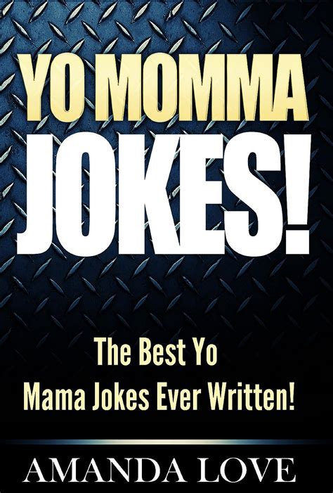 Yo Momma Jokes The Best Yo Mama Jokes Ever Written Ebook Love