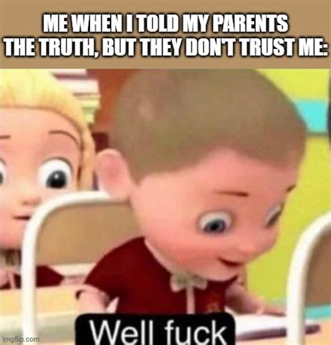 Some Parents Just Dont Trust Their Own Kids Imgflip