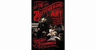 The Butchering Art: Joseph Lister's Quest to Transform the Grisly World ...