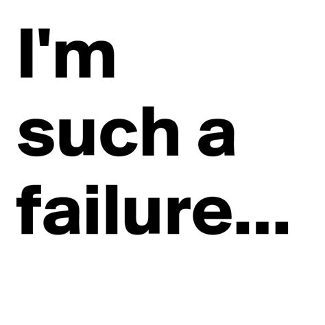 Im Such A Failure Post By Shanarahb On Boldomatic