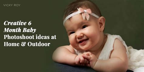 Creative 6 Month Baby Photoshoot Ideas At Home And Outdoor Vicky Roy