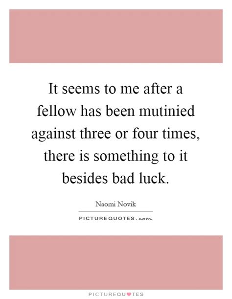 We've found 333 phrases and idioms matching bad luck. Bad Luck Quotes | Bad Luck Sayings | Bad Luck Picture Quotes
