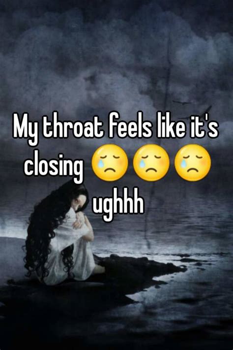 My Throat Feels Like Its Closing 😢😢😢 Ughhh