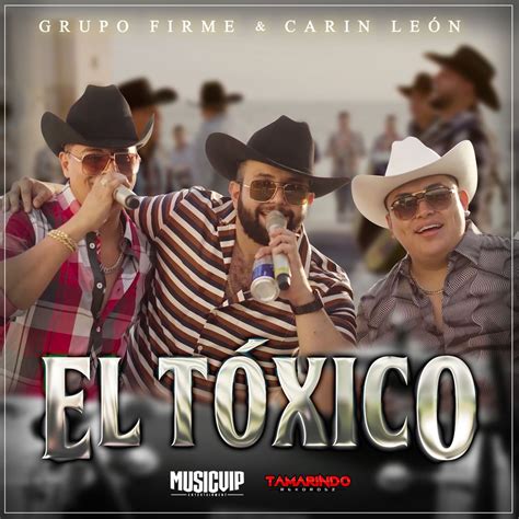 El Tóxico By Grupo Firme Listen On Audiomack