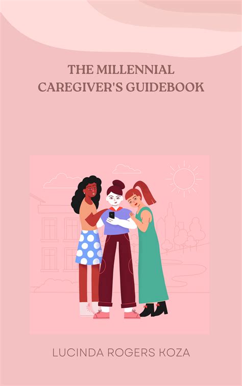 A Millennial Caregivers Guidebook Part One I Ally