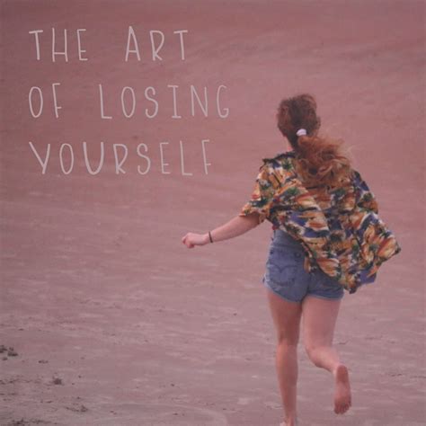 The Art Of Losing Yourself