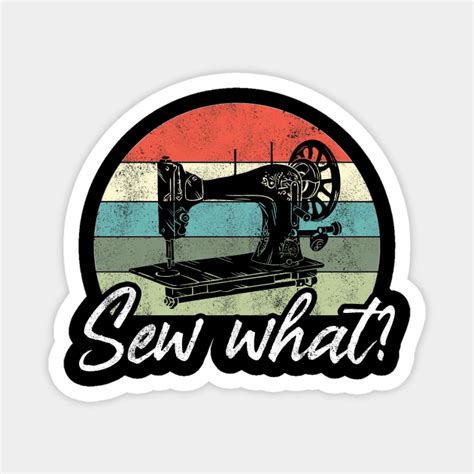 Sew What Funny Sewing Pun Retro Sewing Machine Sewing Magnet