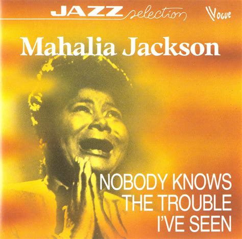 Mahalia Jackson Nobody Knows The Trouble Ive Seen 1988 Cd Discogs