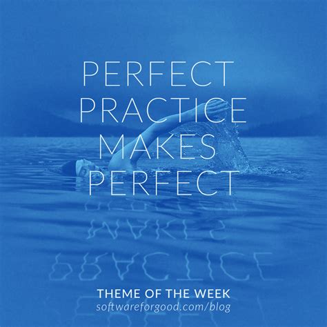 Perfect Practice Makes Perfect Software For Good