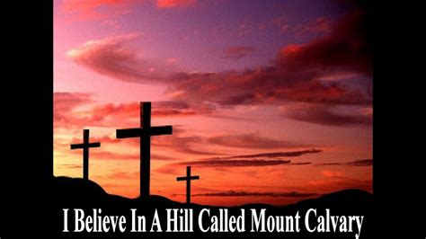 I Believe In A Hill Called Mt Calvary Karaoke Always Glorify God