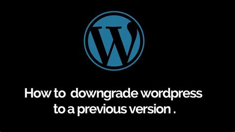 How To Downgrade Wordpress To A Previous Version Basic Wordpress