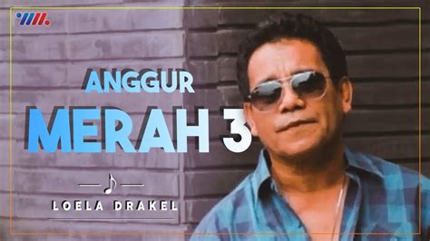 Loela Drakel Anggur Merah 3 Official Video Lagu Nostalgia Youtube Music