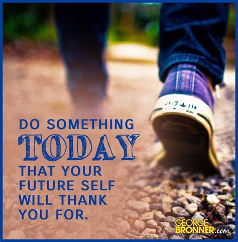 Do Something Today Quote Do Something Today That Your Future Self