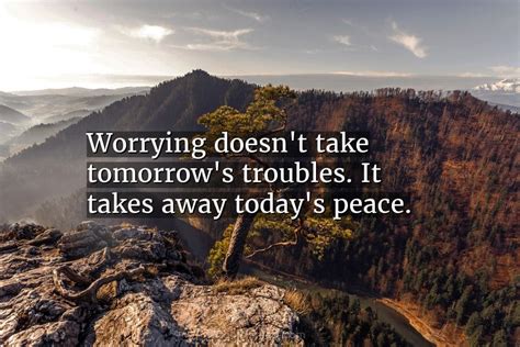Quote Worrying Doesnt Take Tomorrows Troubles It Takes Coolnsmart