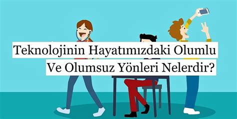 Teknolojinin Hayatımızdaki Olumlu Ve Olumsuz Yönleri Nelerdir Donanımtr