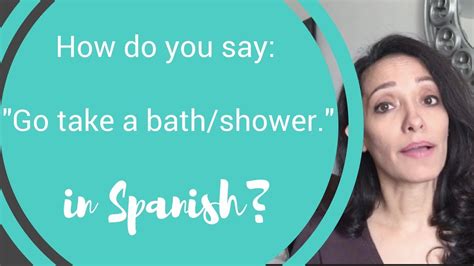 How To Say Go Take A Bath In Spanish Youtube