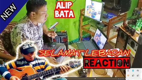 Alip Bata Reaction Terbaru Selamat Lebaran By Ismail Marzuki