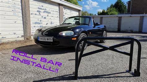Mazda Mx5 Miata Roll Bar Install Our £700 Mx5 Youtube