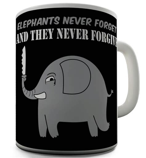 Elephants Never Forget Funny Printed Novelty Mug By Twistedenvyuk
