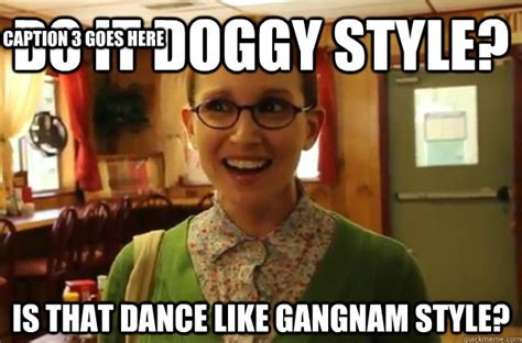 Do It Doggy Style Is That Dance Like Gangnam Style Caption 3 Goes