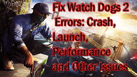 This game will be lucky if i even. Fix Watch Dogs 2 Errors: Crash, Launch, Performance and ...