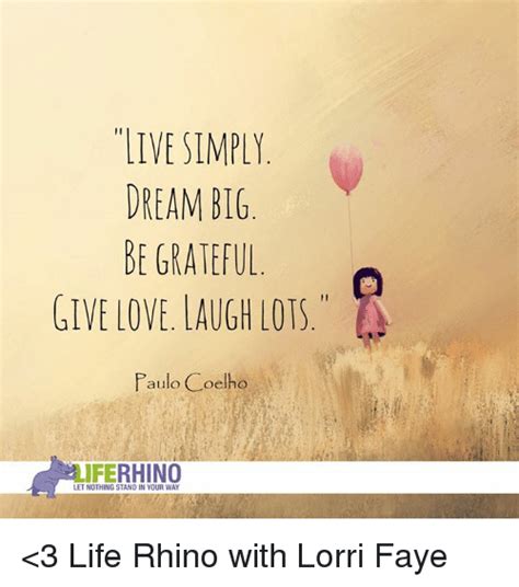 Live Simply Dream Big Be Grateful Give Love Laugh Lots Paulo Coelho