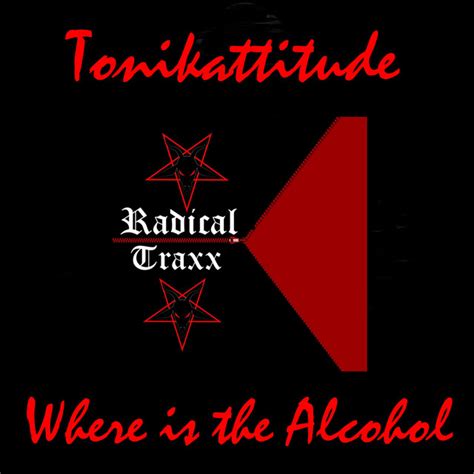 Where Is The Alcohol Single By Tonikattitude Spotify