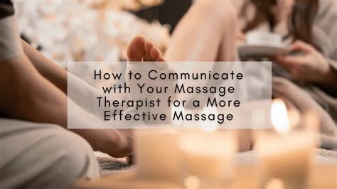 How To Communicate With Your Massage Therapist For A More Effective Massage