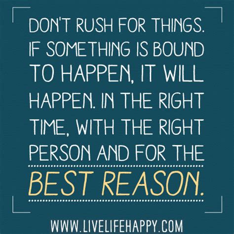 Dont Rush For Things If Something Is Bound To Happen It