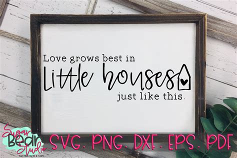 Love grows best in little houses. Love Grows Best in Little Houses - A Quote SVG (275555) | SVGs | Design Bundles