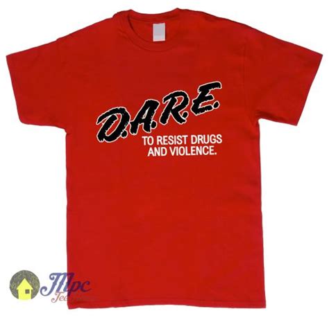 Dare To Resist Drugs And Violence T Shirt Mpcteehouse 80s Tees