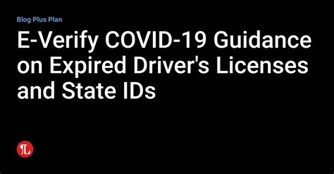 E Verify Covid 19 Guidance On Expired Drivers Licenses And State Ids