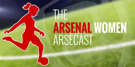 The Arsenal Women Arsecast Episode Show Me The Way To San Sebastian Arseblog News The