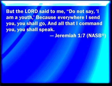 Jeremiah 17 But The Lord Said To Me Say Not I Am A Child For You