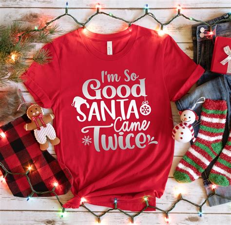 I M So Good Santa Came Twice Shirt Santa Hat Shirt Etsy