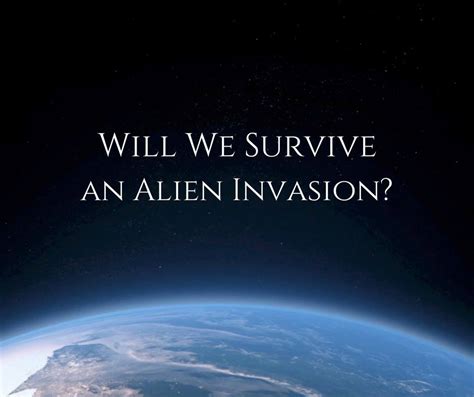 Will We Survive An Alien Invasion Alien Invasion