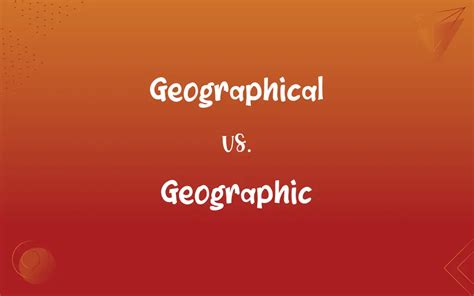 Geographical Vs Geographic Whats The Difference