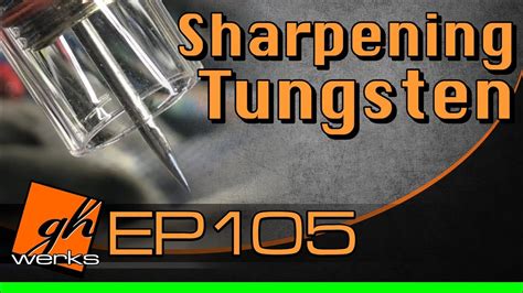 EP105 Sharpening Tungsten Electrode Simple YouTube