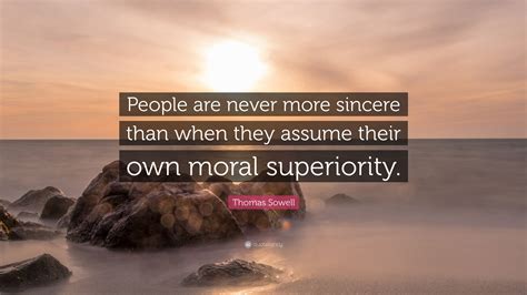 Thomas Sowell Quote People Are Never More Sincere Than When They