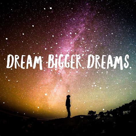 Dream Bigger Dreams Dream Big Inspirational Quotes Motivation