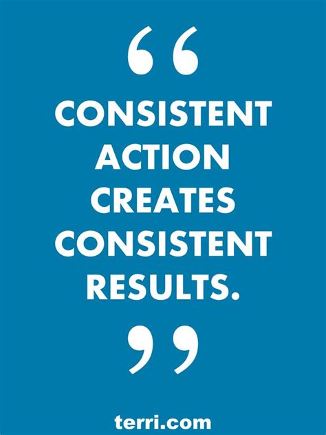 Consistent Action Creates Consistent Results For More Weekly Podcast Motivational Quotes And