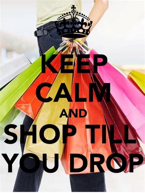 Shop Till You Drop Shop Till You Drop Keep Calm Quotes Memorial Day
